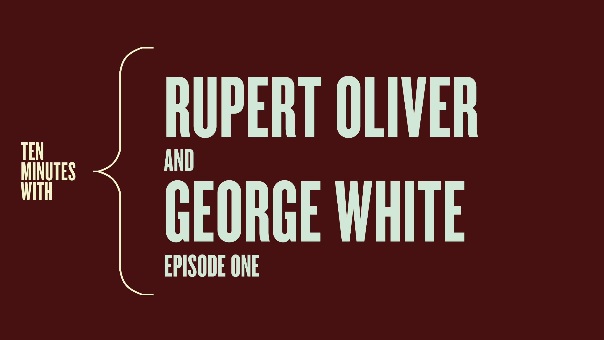 Ten Minutes with Rupert Oliver and George White